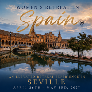 SAVOR: The Art of Living Fully - An Elevated Women’s Retreat Experience in Seville, Spain April 26 – May 3, 2027